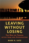 Image for Leaving without losing  : the War on Terror after Iraq and Afghanistan