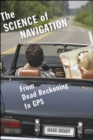 Image for The Science of Navigation: From Dead Reckoning to GPS