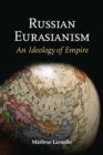 Image for Russian Eurasianism  : an ideology of empire
