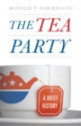 Image for The Tea Party  : a brief history