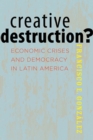 Image for Creative Destruction?: Economic Crisis and Democracy in Latin America