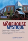 Image for The Morehouse mystique: becoming a doctor at the nation&#39;s newest African American medical school