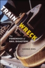 Image for Train wreck: the forensics of rail disasters