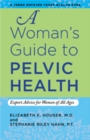 Image for A Woman&#39;s Guide to Pelvic Health : Expert Advice for Women of All Ages