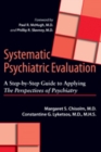 Image for Systematic Psychiatric Evaluation : A Step-by-Step Guide to Applying The Perspectives of Psychiatry