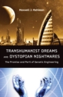 Image for Transhumanist Dreams and Dystopian Nightmares: The Promise and Peril of Genetic Engineering