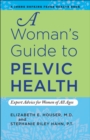 Image for A woman&#39;s guide to pelvic health: expert advice for women of all ages