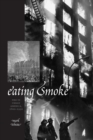 Image for Eating Smoke : Fire in Urban America, 1800-1950