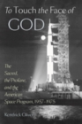 Image for To Touch the Face of God : The Sacred, the Profane, and the American Space Program, 1957-1975