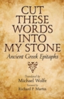 Image for Cut these words into my stone: ancient greek epitaphs
