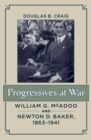 Image for Progressives at War: William G. McAdoo and Newton D. Baker, 1863-1941
