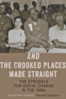 Image for And the crooked places made straight: the struggle for social change in the 1960s