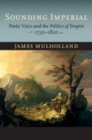 Image for Sounding Imperial : Poetic Voice and the Politics of Empire, 1730–1820