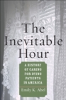 Image for The Inevitable Hour: A History of Caring for Dying Patients in America