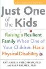 Image for Just One of the Kids : Raising a Resilient Family When One of Your Children Has a Physical Disability