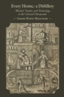 Image for Every Home a Distillery : Alcohol, Gender, and Technology in the Colonial Chesapeake