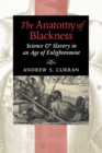 Image for The anatomy of blackness  : science &amp; slavery in an age of enlightenment