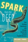 Image for Spark from the Deep : How Shocking Experiments with Strongly Electric Fish Powered Scientific Discovery