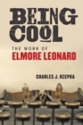 Image for Being cool: the work of Elmore Leonard