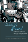 Image for Chasing Sound: Technology, Culture, and the Art of Studio Recording from Edison to the LP