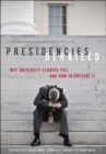 Image for Presidencies derailed: why university leaders fail and how to prevent it