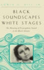 Image for Black Soundscapes White Stages : The Meaning of Francophone Sound in the Black Atlantic