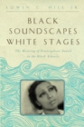 Image for Black Soundscapes White Stages: The Meaning of Francophone Sound in the Black Atlantic