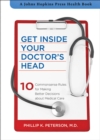 Image for Get inside your doctor&#39;s head: 10 commonsense rules for making better decisions about medical care