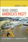Image for Who owns America&#39;s past?: the Smithsonian and the problem of history