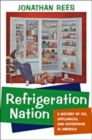Image for Refrigeration Nation : A History of Ice, Appliances, and Enterprise in America
