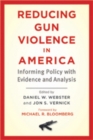 Image for Reducing gun violence in america  : informing policy with evidence and analysis