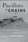 Image for Pacifists in Chains : The Persecution of Hutterites during the Great War