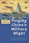 Image for Forging China&#39;s Military Might: A New Framework for Assessing Innovation
