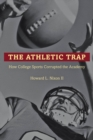 Image for The Athletic Trap: How College Sports Corrupted the Academy
