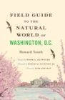 Image for Field guide to the natural world of Washington, D.C.