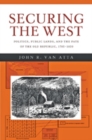 Image for Securing the West : Politics, Public Lands, and the Fate of the Old Republic, 1785-1850