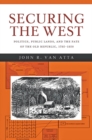 Image for Securing the West: politics, public lands, and the fate of the old republic 1785-1850