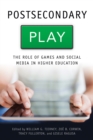 Image for Postsecondary Play: The Role of Games and Social Media in Higher Education