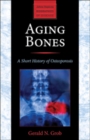 Image for Aging Bones : A Short History of Osteoporosis