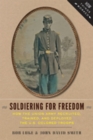 Image for Soldiering for freedom  : how the Union army recruited, trained, and deployed the U.S. Colored Troops
