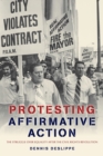 Image for Protesting Affirmative Action : The Struggle over Equality after the Civil Rights Revolution