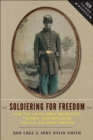 Image for Soldiering for freedom: how the Union army recruited, trained, and deployed the U.S. Colored Troops