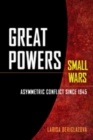 Image for Great Powers, Small Wars : Asymmetric Conflict since 1945