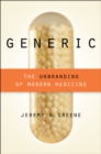 Image for Generic: the unbranding of modern medicine