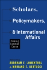 Image for Scholars, policymakers, and international affairs: finding common cause