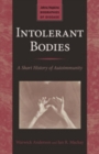 Image for Intolerant bodies  : a short history of autoimmunity