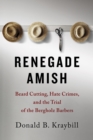 Image for Renegade Amish: Beard Cutting, Hate Crimes, and the Trial of the Bergholz Barbers