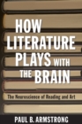Image for How Literature Plays with the Brain : The Neuroscience of Reading and Art
