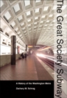 Image for The Great Society subway  : a history of the Washington Metro