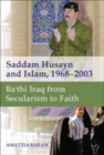Image for Saddam Husayn and Islam, 1968-2003 : Ba`thi Iraq from Secularism to Faith